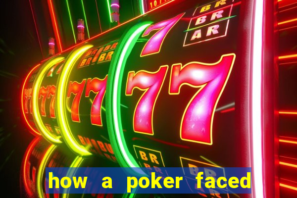 how a poker faced girl really feels
